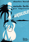 metodo facil per imparare l'ukulele (c) MMLIV Edizioni Musicali Radio Records, R.R.R 